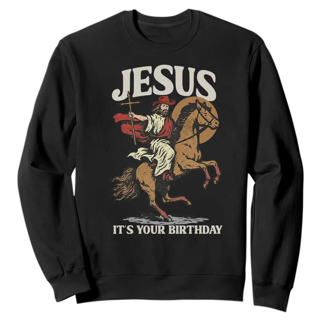 Funny Cowboy Jesus Christmas Sweatshirt It Is Your Birthday TS14 Black Print Your Wear