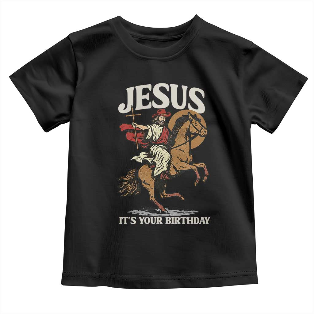 Funny Cowboy Jesus Christmas Toddler T Shirt It Is Your Birthday TS14 Black Print Your Wear