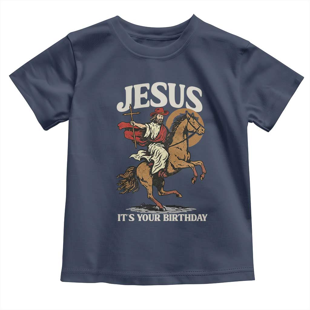 Funny Cowboy Jesus Christmas Toddler T Shirt It Is Your Birthday TS14 Navy Print Your Wear