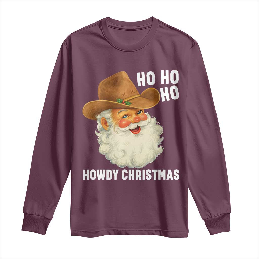 Cowboy Santa Christmas Long Sleeve Shirt Ho Ho Ho Howdy Christmas TS14 Maroon Print Your Wear