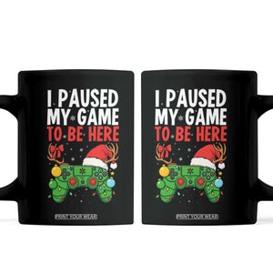 Funny Gaming Christmas Coffee Mug I Paused My Game To Be Here TS14 Black Print Your Wear