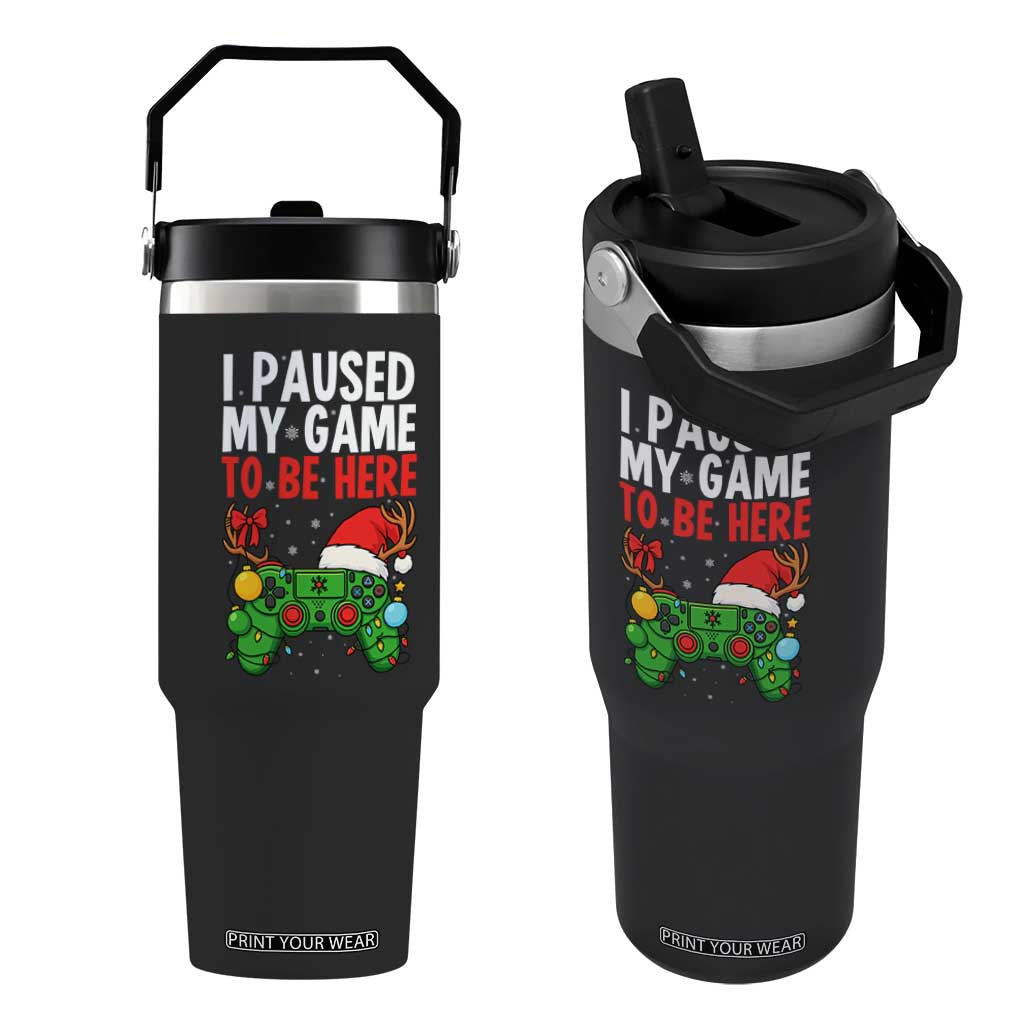 Funny Gaming Christmas Flip Straw Tumbler I Paused My Game To Be Here TS14 One Size: 30 oz Black Print Your Wear