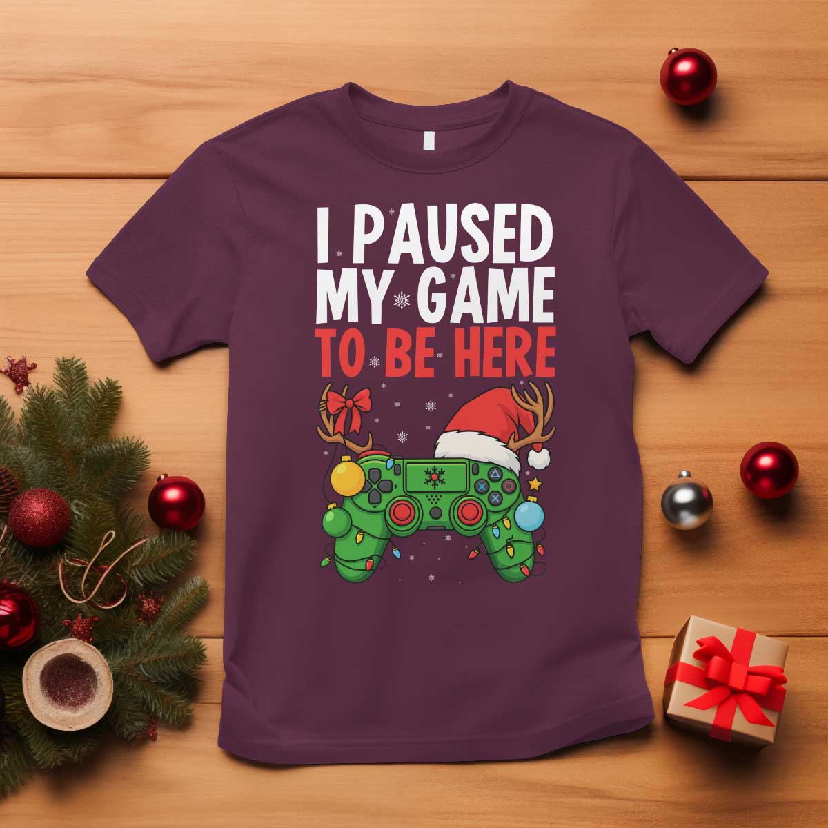 Funny Gaming Christmas T Shirt I Paused My Game To Be Here TS14 Maroon Print Your Wear