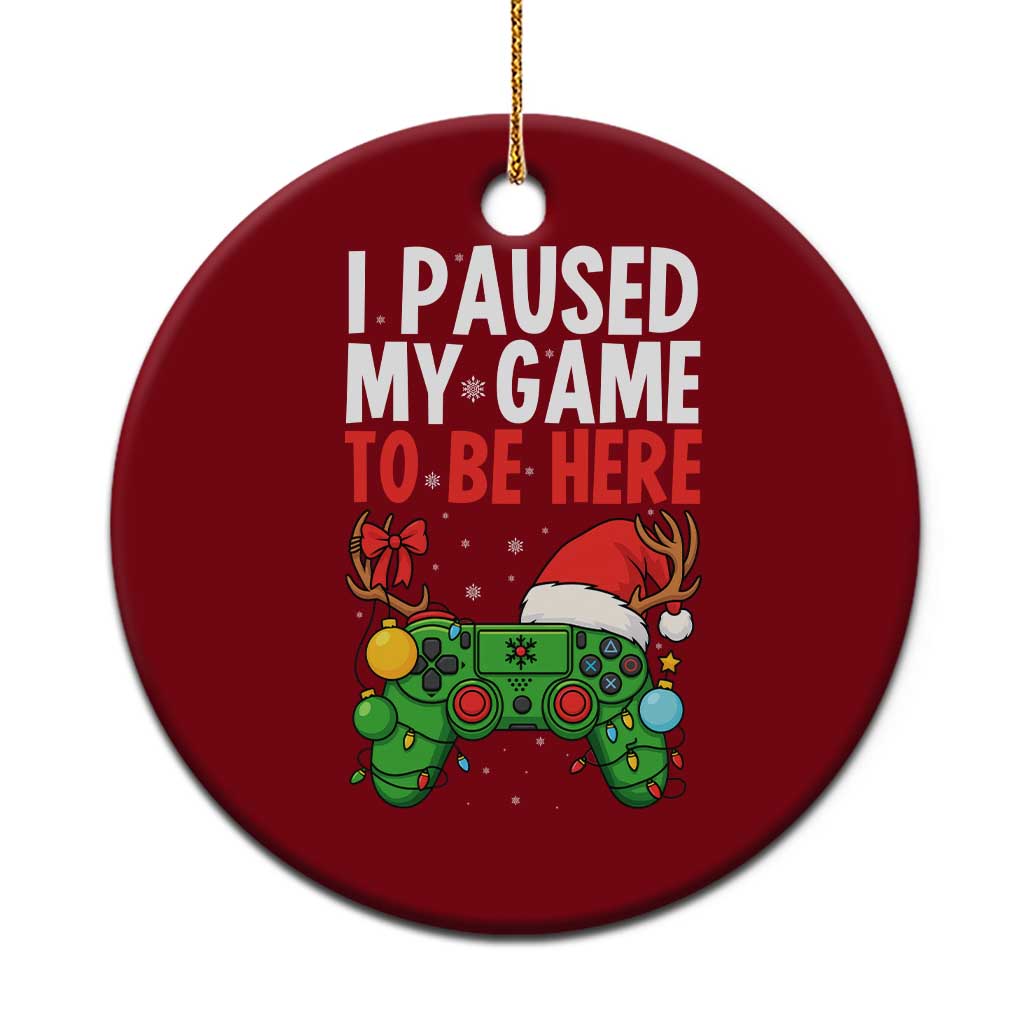Funny Gaming Christmas Ceramic Ornament I Paused My Game To Be Here TS14 1pc Red Print Your Wear