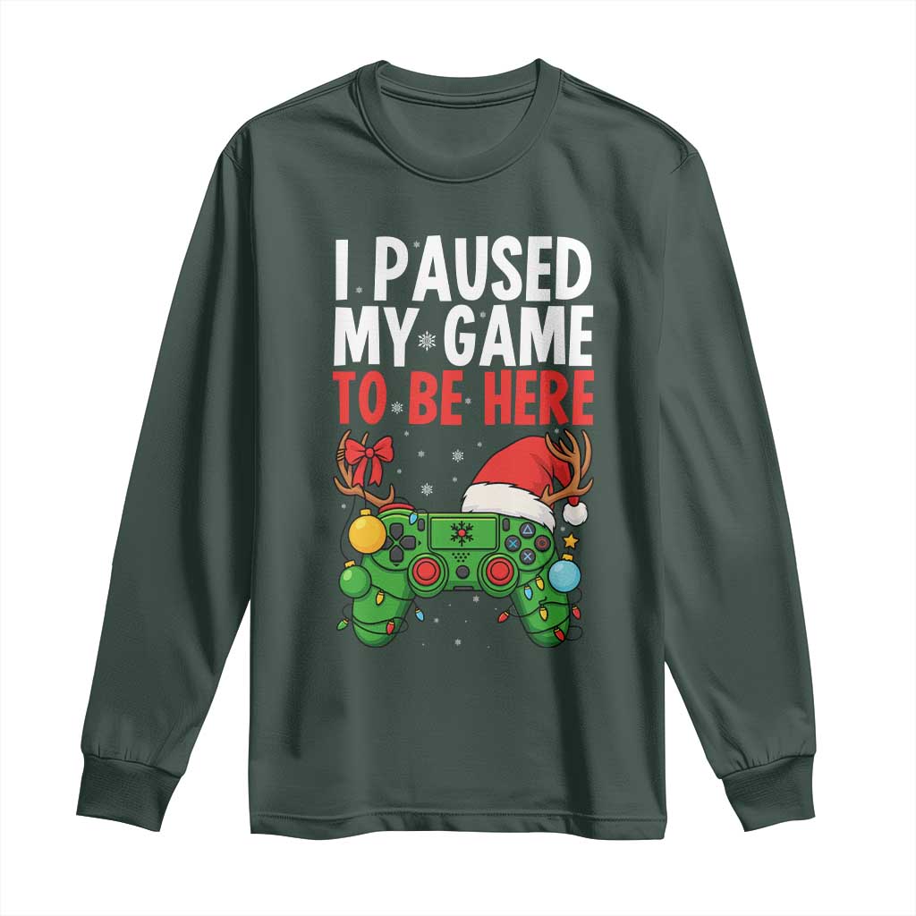 Funny Gaming Christmas Long Sleeve Shirt I Paused My Game To Be Here TS14 Dark Forest Green Print Your Wear