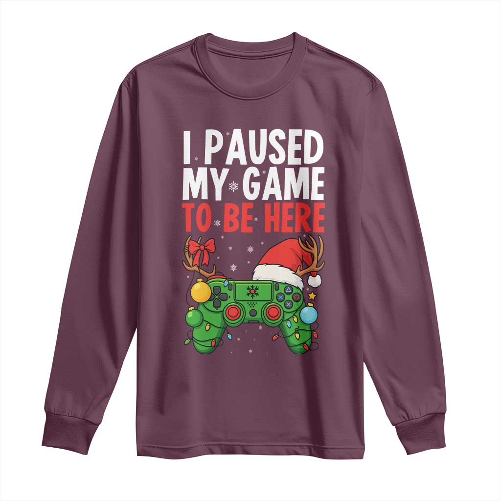 Funny Gaming Christmas Long Sleeve Shirt I Paused My Game To Be Here TS14 Maroon Print Your Wear