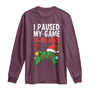 Funny Gaming Christmas Long Sleeve Shirt I Paused My Game To Be Here TS14 Maroon Print Your Wear