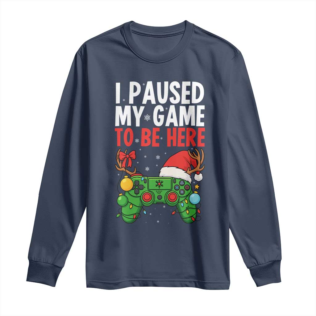 Funny Gaming Christmas Long Sleeve Shirt I Paused My Game To Be Here TS14 Navy Print Your Wear