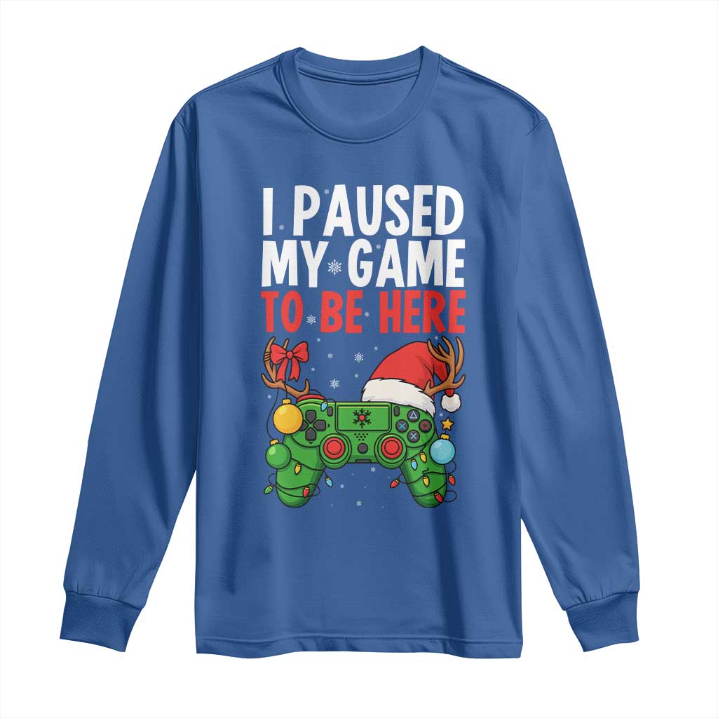 Funny Gaming Christmas Long Sleeve Shirt I Paused My Game To Be Here TS14 Royal Blue Print Your Wear