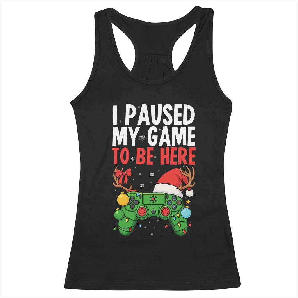 Funny Gaming Christmas Racerback Tank Top I Paused My Game To Be Here TS14 Black Print Your Wear
