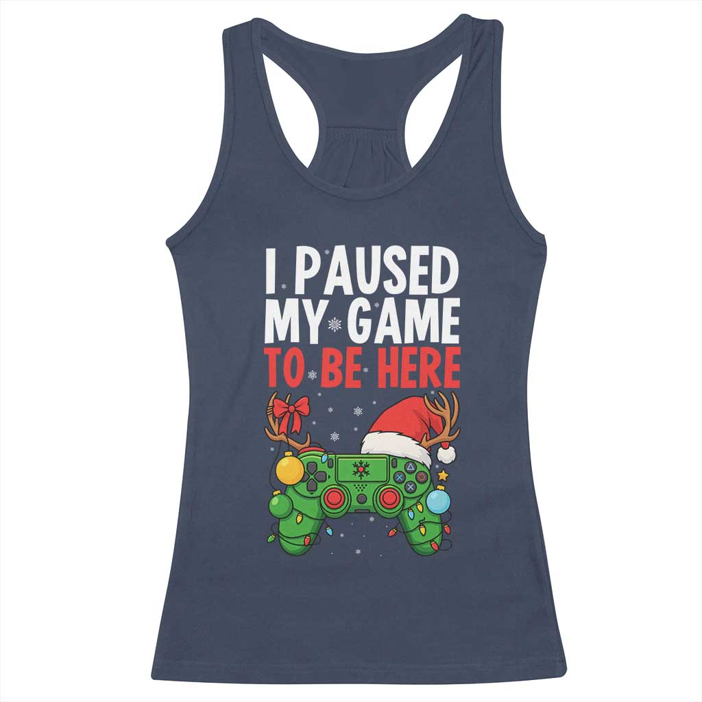 Funny Gaming Christmas Racerback Tank Top I Paused My Game To Be Here TS14 Navy Print Your Wear