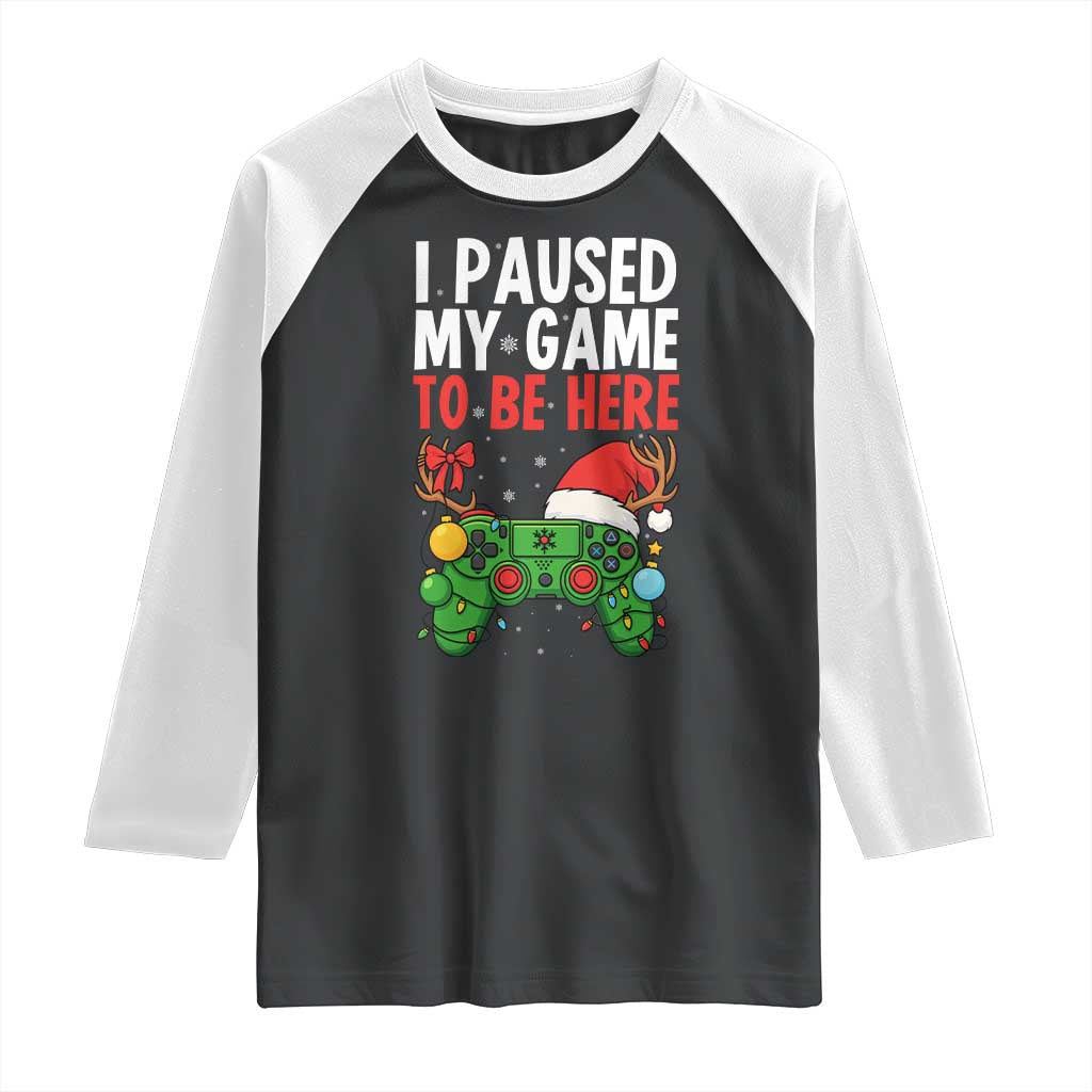 Funny Gaming Christmas Raglan Shirt I Paused My Game To Be Here TS14 Black White Print Your Wear
