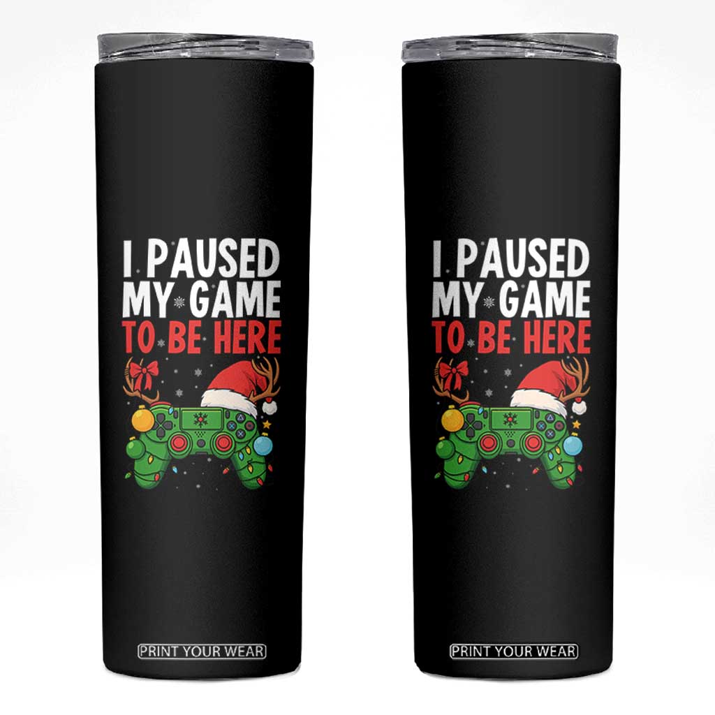 Funny Gaming Christmas Skinny Tumbler I Paused My Game To Be Here TS14 Black Print Your Wear