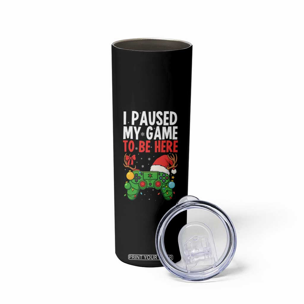 Funny Gaming Christmas Skinny Tumbler I Paused My Game To Be Here TS14 Print Your Wear