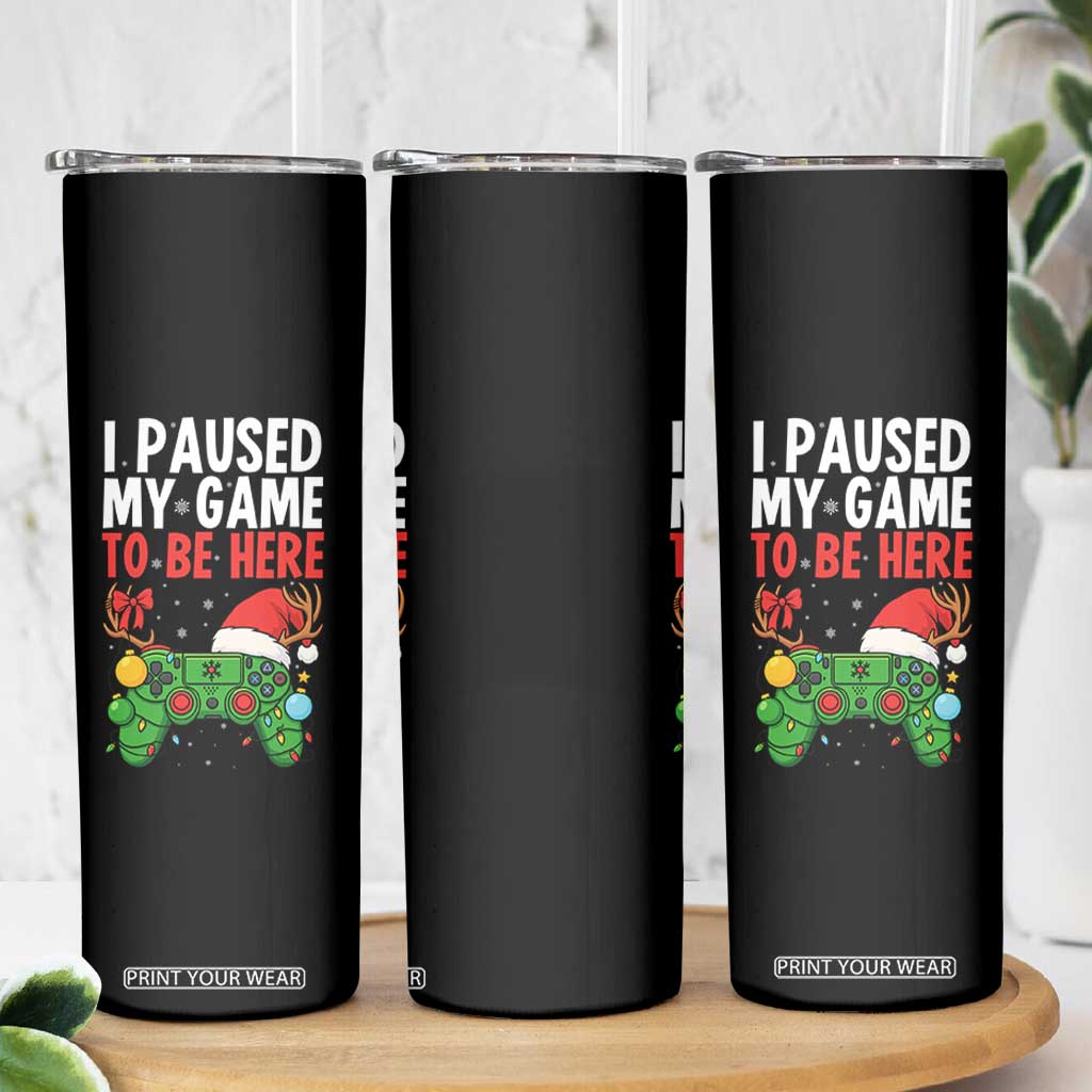 Funny Gaming Christmas Skinny Tumbler I Paused My Game To Be Here TS14 Print Your Wear