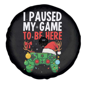 Funny Gaming Christmas Spare Tire Cover I Paused My Game To Be Here TS14 Print Your Wear
