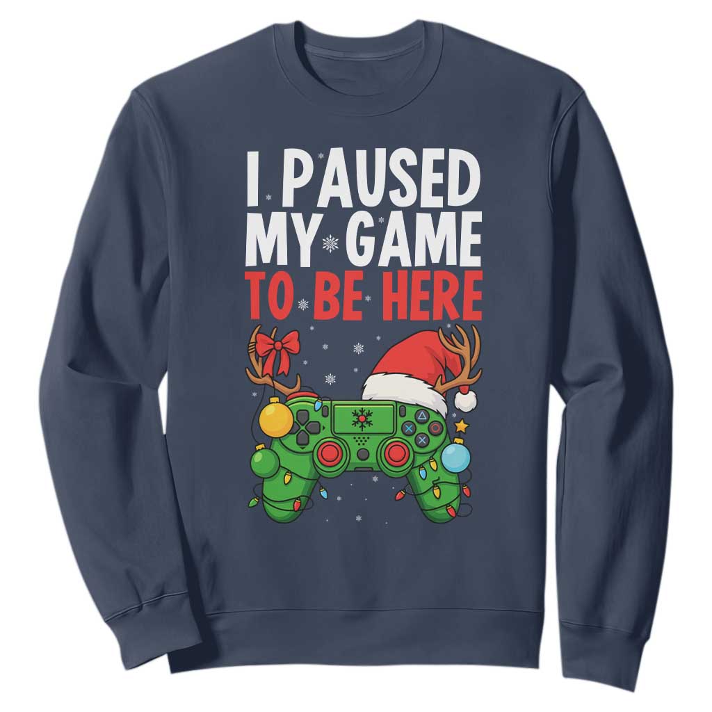 Funny Gaming Christmas Sweatshirt I Paused My Game To Be Here TS14 Navy Print Your Wear