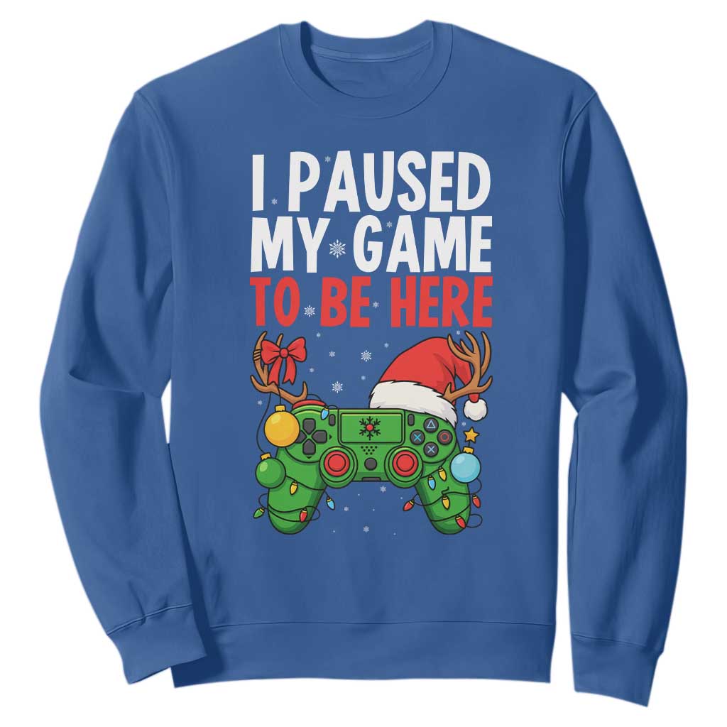 Funny Gaming Christmas Sweatshirt I Paused My Game To Be Here TS14 Royal Blue Print Your Wear