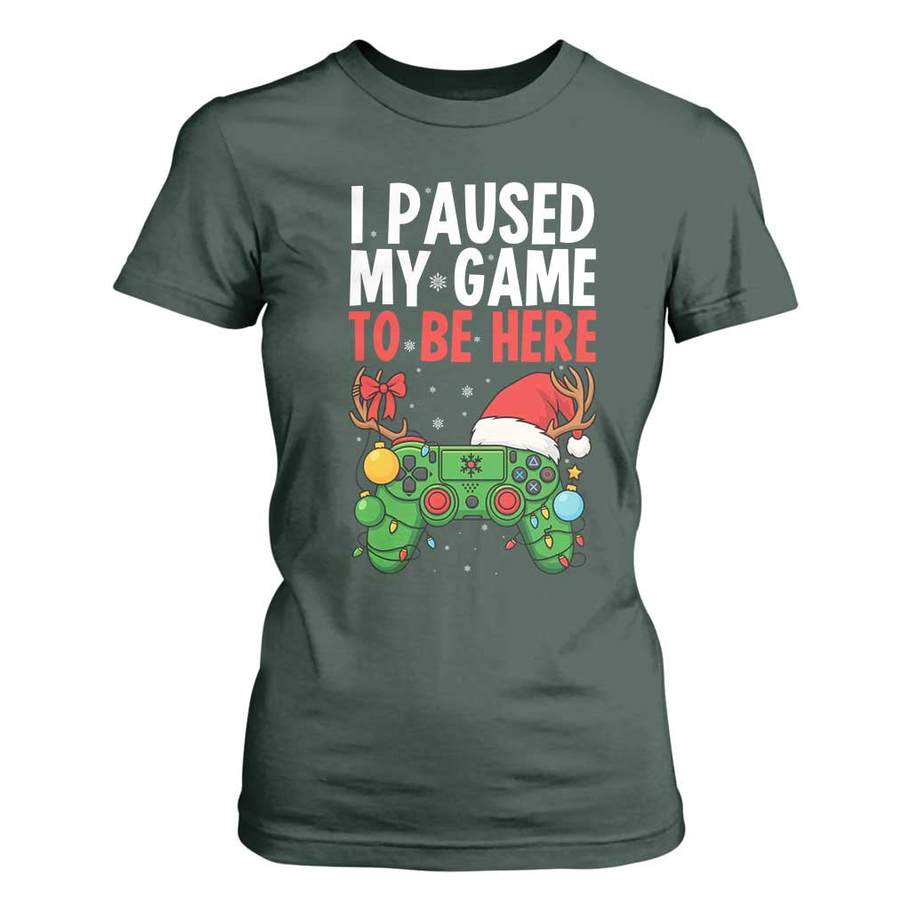 Funny Gaming Christmas T Shirt For Women I Paused My Game To Be Here TS14 Dark Forest Green Print Your Wear