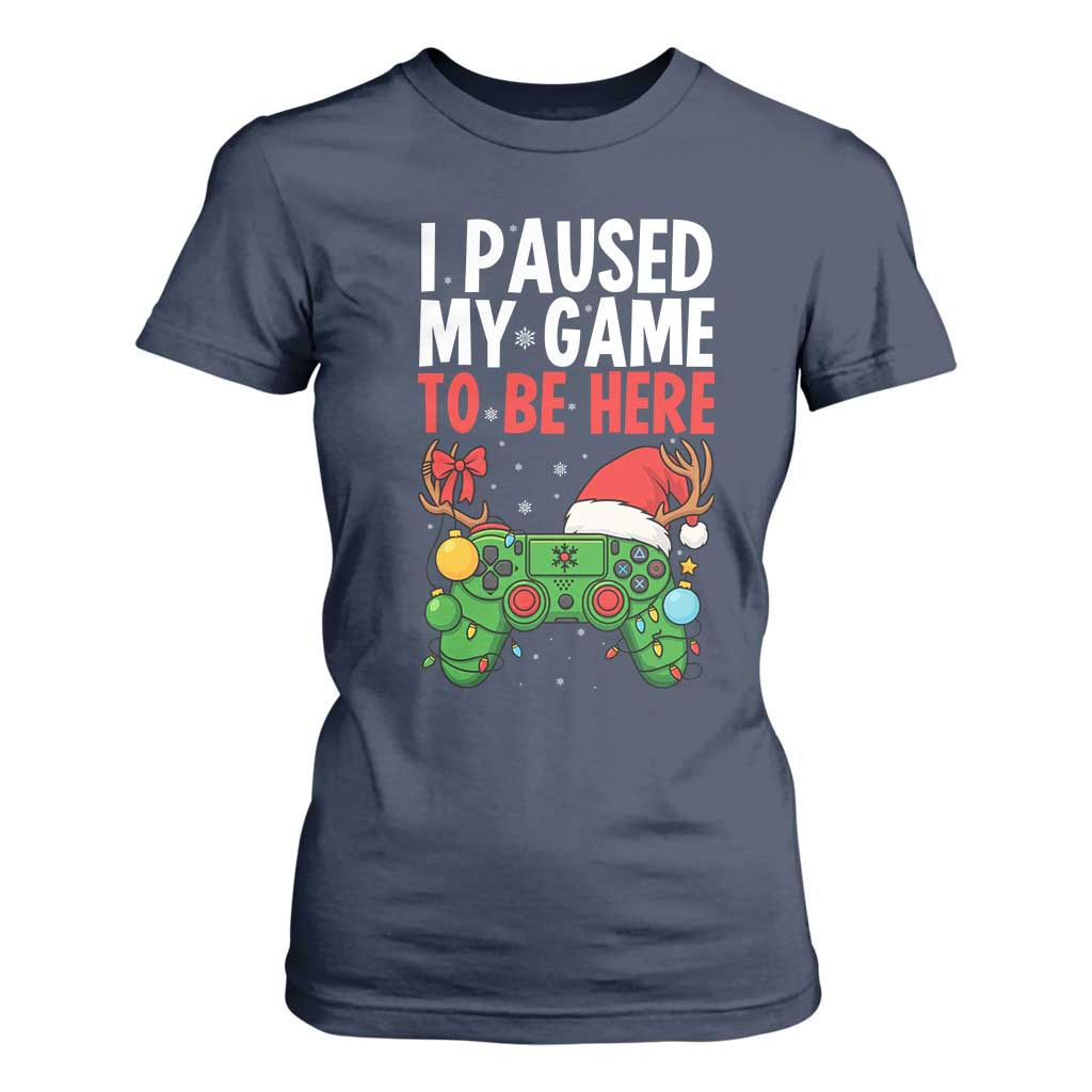 Funny Gaming Christmas T Shirt For Women I Paused My Game To Be Here TS14 Navy Print Your Wear