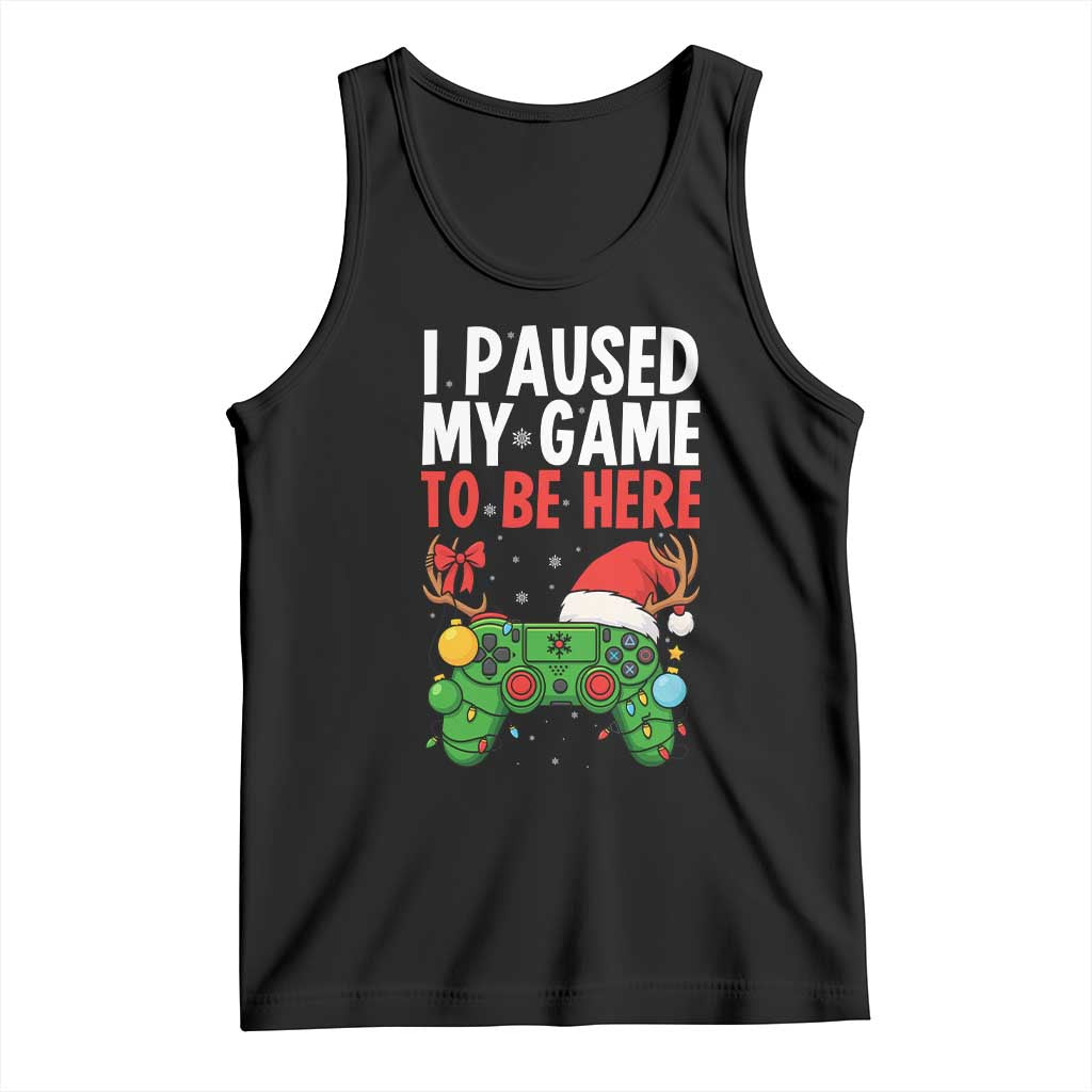 Funny Gaming Christmas Tank Top I Paused My Game To Be Here TS14 Black Print Your Wear
