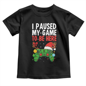 Funny Gaming Christmas Toddler T Shirt I Paused My Game To Be Here TS14 Black Print Your Wear