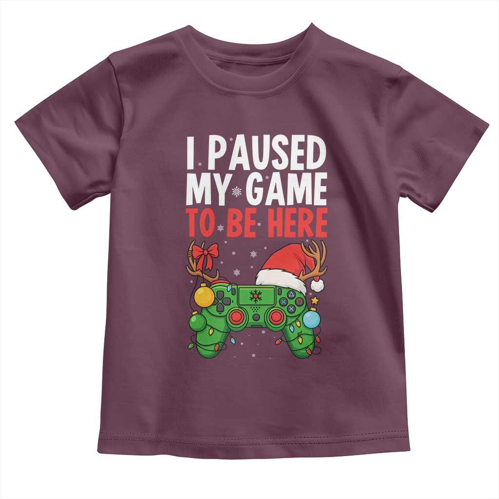 Funny Gaming Christmas Toddler T Shirt I Paused My Game To Be Here TS14 Maroon Print Your Wear