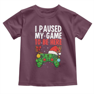 Funny Gaming Christmas Toddler T Shirt I Paused My Game To Be Here TS14 Maroon Print Your Wear