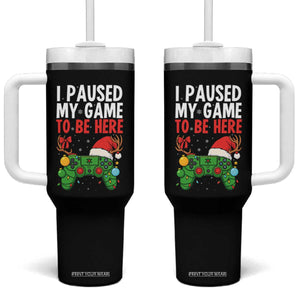Funny Gaming Christmas Tumbler With Handle I Paused My Game To Be Here TS14 One Size: 40 oz Black Print Your Wear