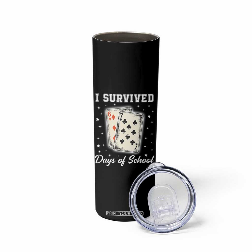 I Survived 67 Days Of School Skinny Tumbler Playing Cards Meme TS14 Print Your Wear