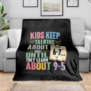 67 Six Seven Meme Throw Blanket Kids Keep Talking About 6-7 Wait Until They Learn 9-5 TS14 Print Your Wear
