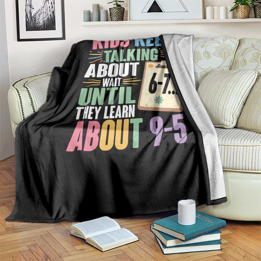 67 Six Seven Meme Throw Blanket Kids Keep Talking About 6-7 Wait Until They Learn 9-5 TS14 Print Your Wear
