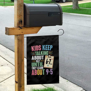 67 Six Seven Meme Garden Flag Kids Keep Talking About 6-7 Wait Until They Learn 9-5 TS14 Print Your Wear