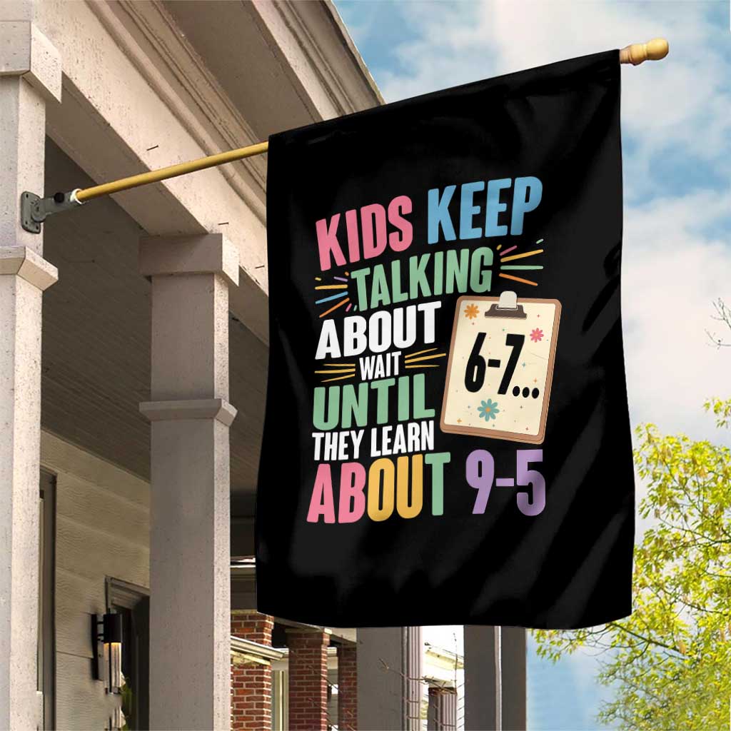 67 Six Seven Meme Garden Flag Kids Keep Talking About 6-7 Wait Until They Learn 9-5 TS14 Print Your Wear