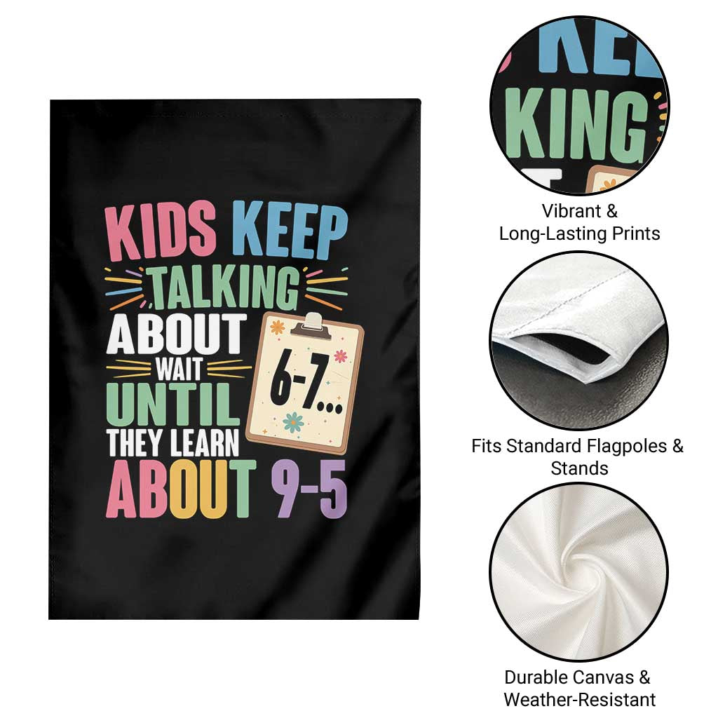 67 Six Seven Meme Garden Flag Kids Keep Talking About 6-7 Wait Until They Learn 9-5 TS14 Print Your Wear