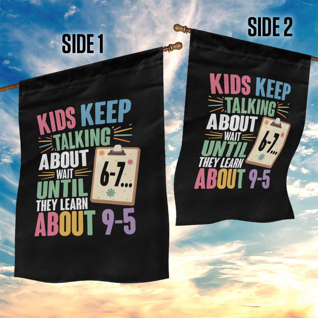 67 Six Seven Meme Garden Flag Kids Keep Talking About 6-7 Wait Until They Learn 9-5 TS14 Print Your Wear