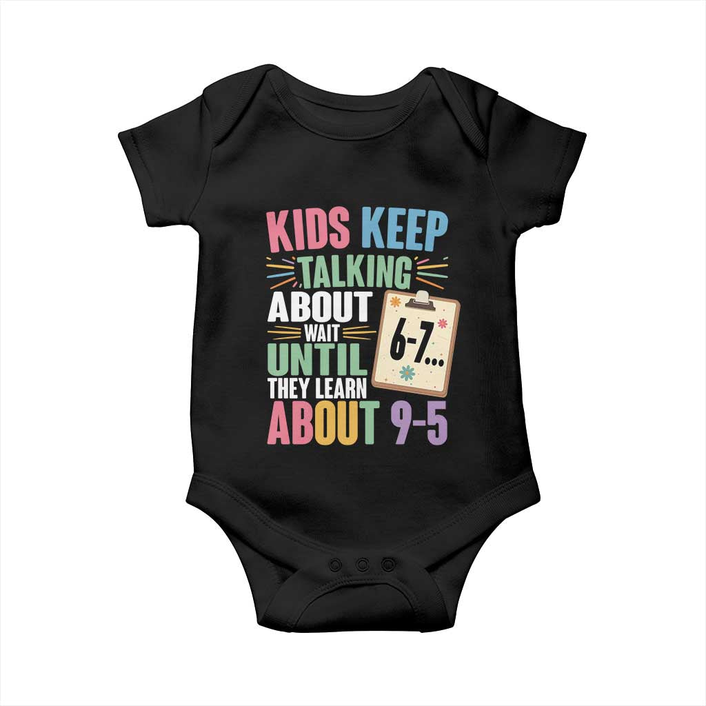 67 Six Seven Meme Baby Onesie Kids Keep Talking About 6-7 Wait Until They Learn 9-5 TS14 Black Print Your Wear
