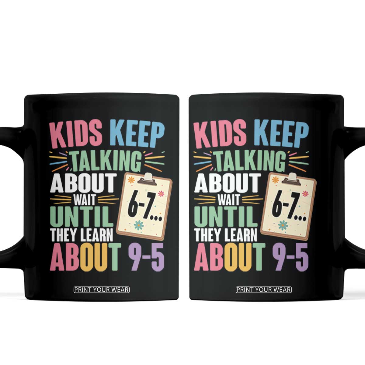 67 Six Seven Meme Coffee Mug Kids Keep Talking About 6-7 Wait Until They Learn 9-5 TS14 Black Print Your Wear