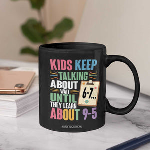 67 Six Seven Meme Coffee Mug Kids Keep Talking About 6-7 Wait Until They Learn 9-5 TS14 Print Your Wear
