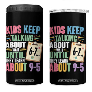 67 Six Seven Meme 4 in 1 Can Cooler Tumbler Kids Keep Talking About 6-7 Wait Until They Learn 9-5 TS14 One Size: 16 oz Black Print Your Wear