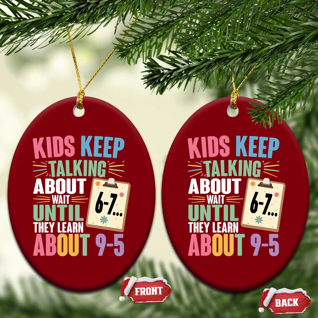 67 Six Seven Meme Ceramic Ornament Kids Keep Talking About 6-7 Wait Until They Learn 9-5 TS14 Print Your Wear
