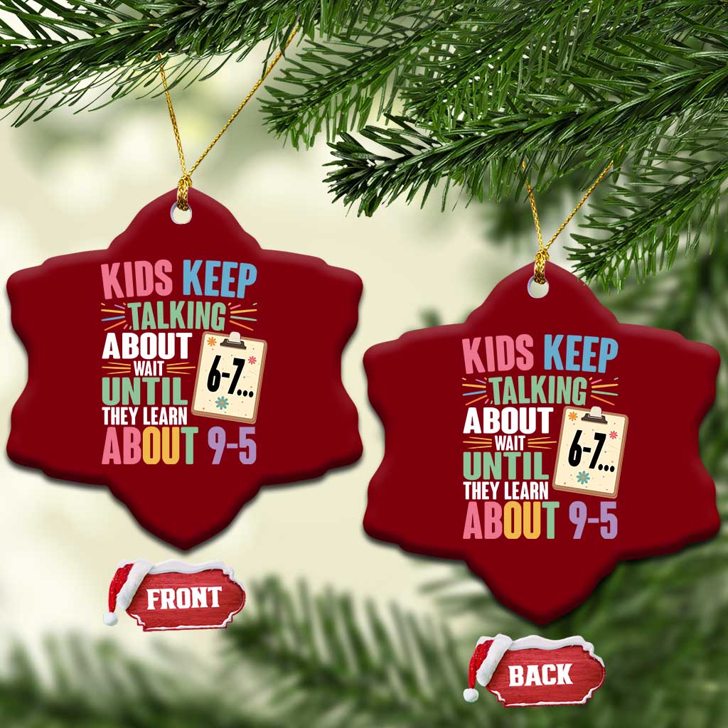 67 Six Seven Meme Ceramic Ornament Kids Keep Talking About 6-7 Wait Until They Learn 9-5 TS14 Print Your Wear