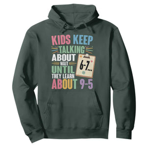 67 Six Seven Meme Hoodie Kids Keep Talking About 6-7 Wait Until They Learn 9-5 TS14 Dark Forest Green Print Your Wear