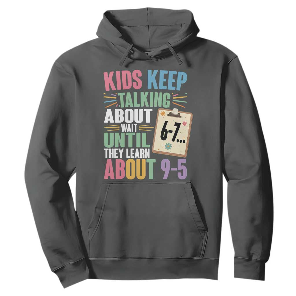 67 Six Seven Meme Hoodie Kids Keep Talking About 6-7 Wait Until They Learn 9-5 TS14 Dark Heather Print Your Wear