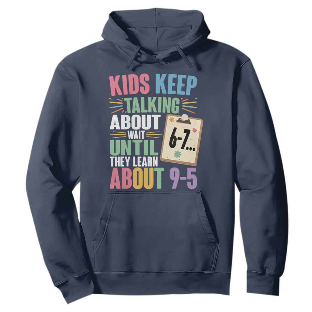 67 Six Seven Meme Hoodie Kids Keep Talking About 6-7 Wait Until They Learn 9-5 TS14 Navy Print Your Wear