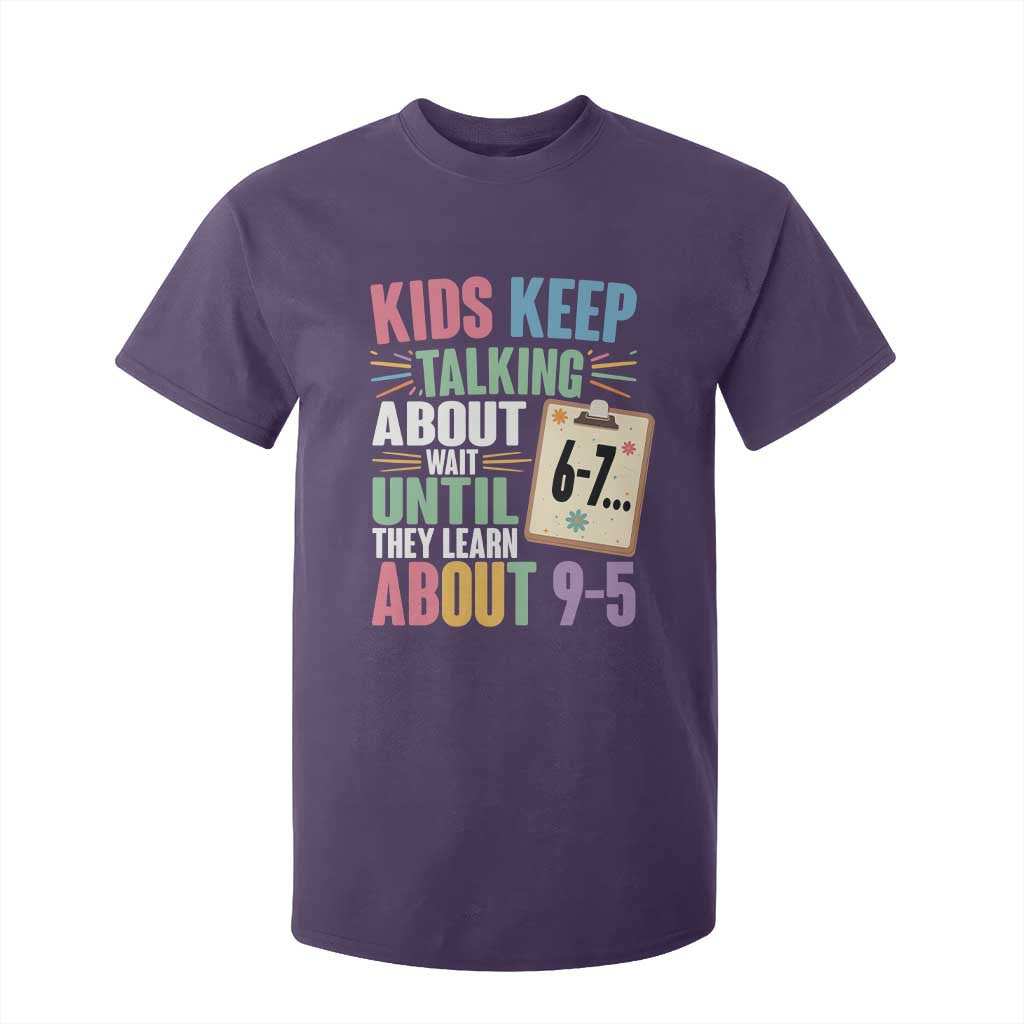 67 Six Seven Meme T Shirt For Kid Kids Keep Talking About 6-7 Wait Until They Learn 9-5 TS14 Purple Print Your Wear