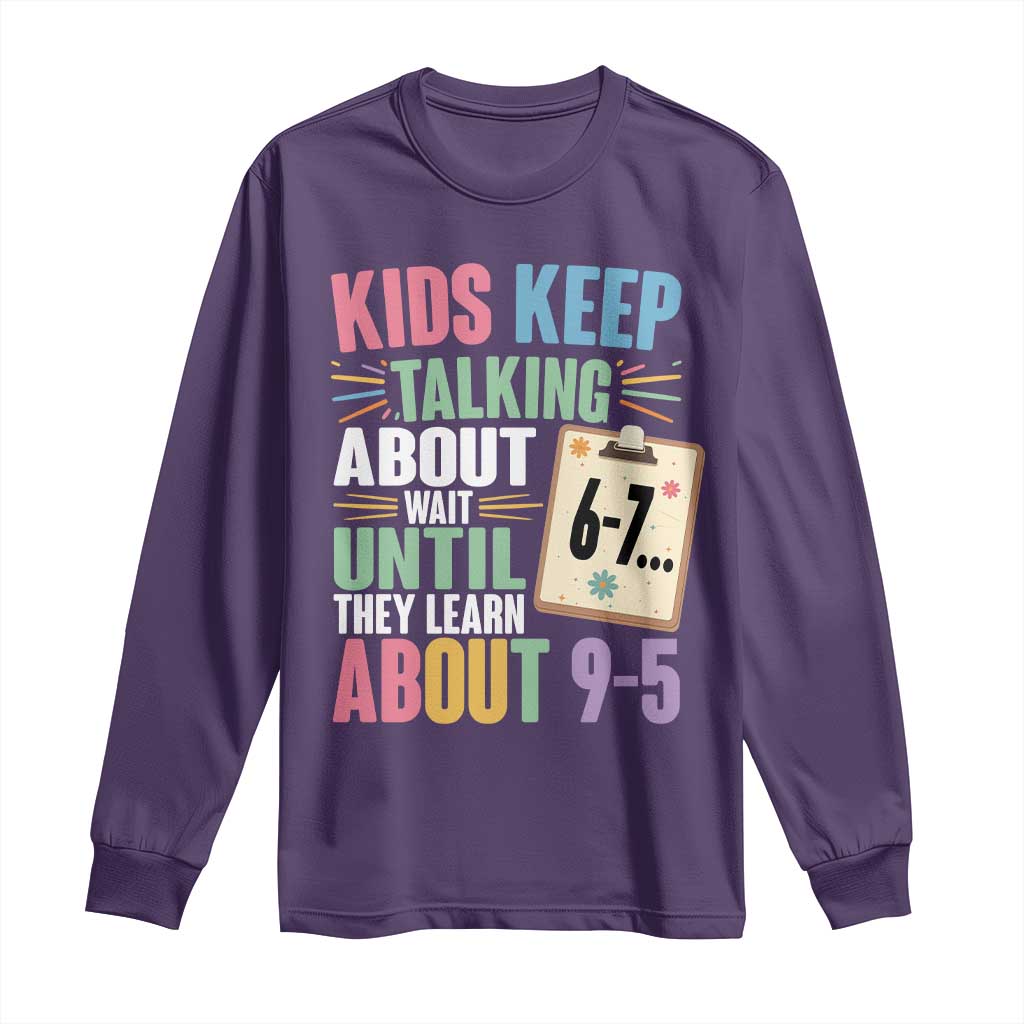 67 Six Seven Meme Long Sleeve Shirt Kids Keep Talking About 6-7 Wait Until They Learn 9-5 TS14 Purple Print Your Wear