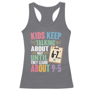 67 Six Seven Meme Racerback Tank Top Kids Keep Talking About 6-7 Wait Until They Learn 9-5 TS14 Charcoal Print Your Wear