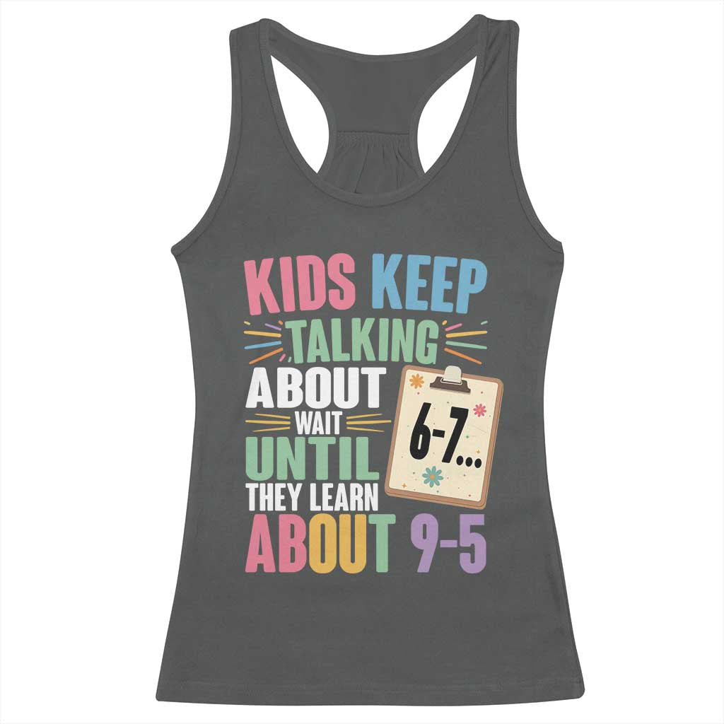 67 Six Seven Meme Racerback Tank Top Kids Keep Talking About 6-7 Wait Until They Learn 9-5 TS14 Dark Heather Print Your Wear