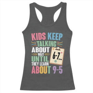 67 Six Seven Meme Racerback Tank Top Kids Keep Talking About 6-7 Wait Until They Learn 9-5 TS14 Dark Heather Print Your Wear